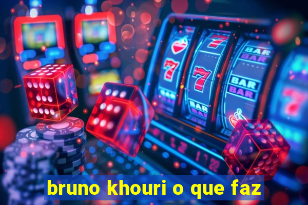 bruno khouri o que faz